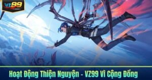 Hoạt Động Thiện Nguyện - VZ99 Vì Cộng Đồng