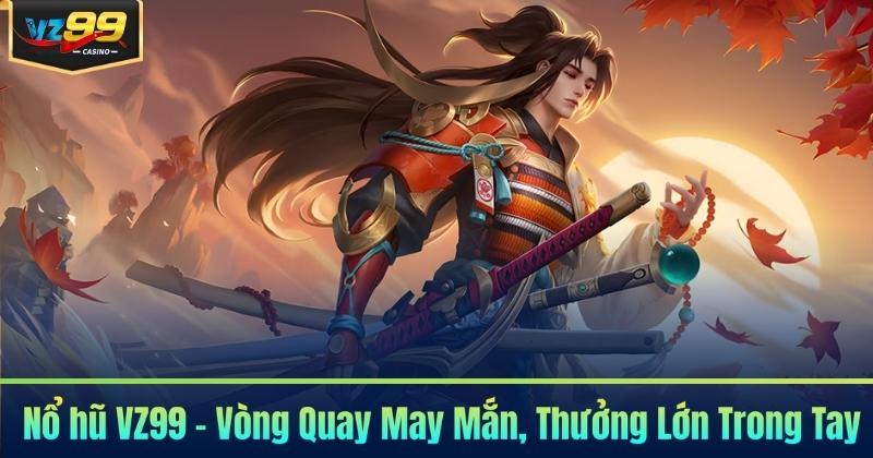 Nổ hũ VZ99 - Vòng Quay May Mắn, Thưởng Lớn Trong Tay